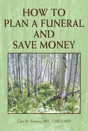 Libro How To Plan A Funeral And Save Money - Gary M. Thom...