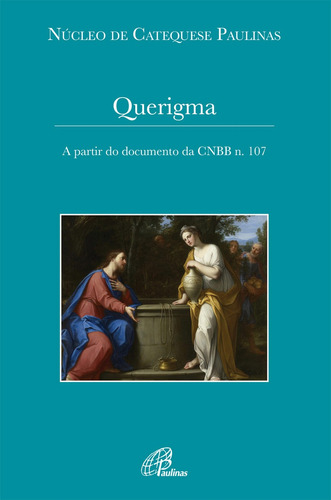 Querigma - A partir do documento da CNBB n. 107, de NUCAP - Núcleo de Catequese Paulinas. Editora Pia Sociedade Filhas de São Paulo em português, 2018