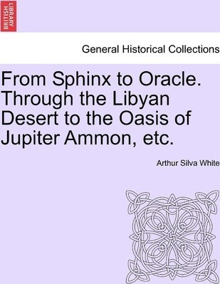 From Sphinx To Oracle. Through The Libyan Desert To The O...