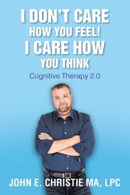 Libro I Don't Care How You Feel! I Care How You Think: Co...