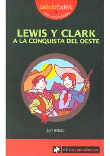 Lewis Y Clark A La Conquista Del Oeste, De Jon Bilbao. Editorial El Rompe Cabezas, Tapa Blanda En Español, 2008