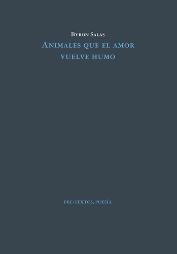 Animales Que El Amor Vuelve Humo, De Salas, Byron. Editorial Pre-textos, Tapa Blanda En Español, 2023