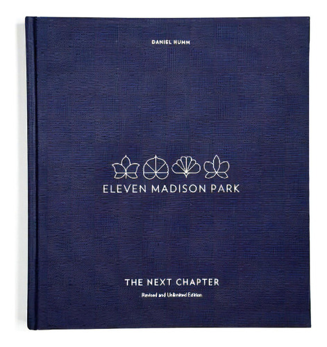 Eleven Madison Park: The Next Chapter: Revised And Unlimited Edition, De Daniel Humm. Editorial Ten Speed Press, Tapa Dura En Inglés