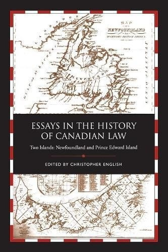 Essays In The History Of Canadian Law Two Islands, Newfoundl