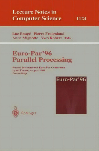 Euro-par'96 - Parallel Processing : Second International Euro-par Conference, Lyon, France, Augus..., De Luc Bougé. Editorial Springer-verlag Berlin And Heidelberg Gmbh & Co. Kg, Tapa Blanda En Inglés