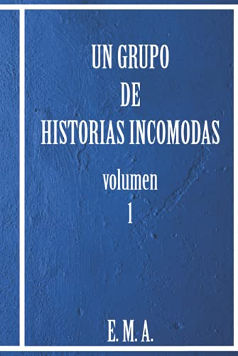 Un Grupo De Historias Incomodas: Volumen 1