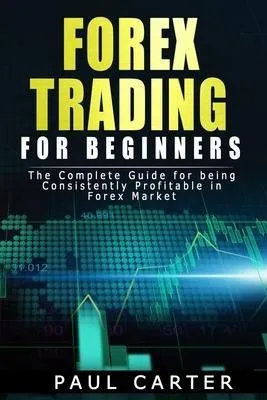 Forex Trading For Beginners : The Complete Guide For Bein...