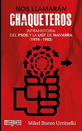 Nos Llamaran Chaqueteros: Intrahistoria Del Psoe Y La Ugt De