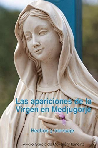 Las Apariciones De La Virgen En Medjugorje Hechos Y Mensaje, De García De Movellán Hernainz, Álv. Editorial Independently Published, Tapa Blanda En Español, 2019