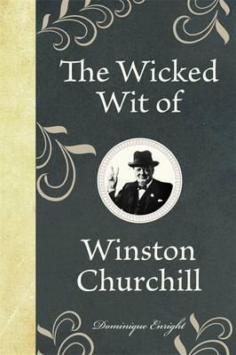 The Wicked Wit Of Winston Churchill - Dominique Enright