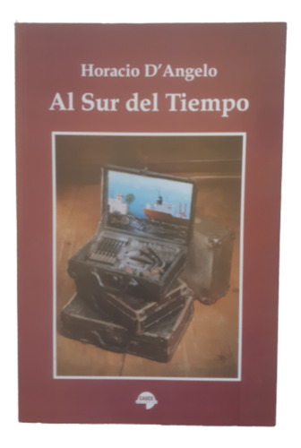 Al Sur Del Tiempo / Horacio D' Angelo / Ed Cauce
