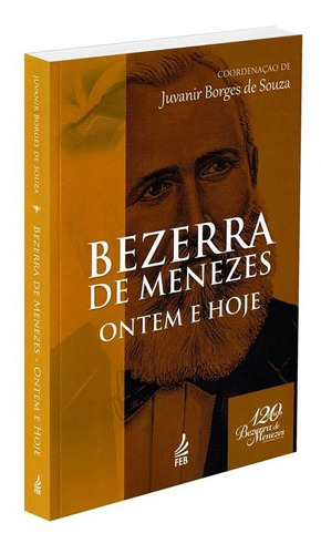 Bezerra De Menezes: Ontem E Hoje: Não Aplica, De : Juvanir Borges De Souza. Série Não Aplica, Vol. Não Aplica. Editora Feb, Capa Mole, Edição Não Aplica Em Português, 2022