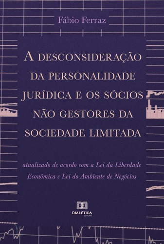 A desconsideração da personalidade jurídica e os sócios não gestores da sociedade limitada, de Fábio Ferraz. Editorial Dialética, tapa blanda en portugués, 2022