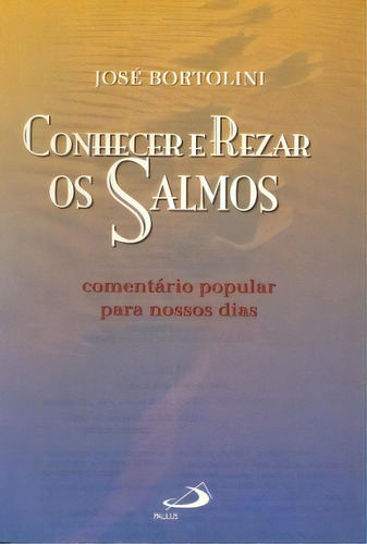 Conhecer E Rezar Os Salmos, De Bortolini, José. Paulus Editora, Capa Mole Em Português