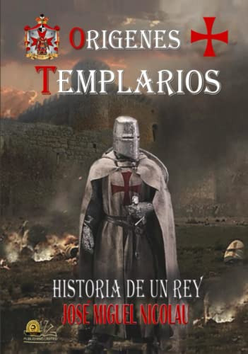 Origenes Templarios: Historia De Un Rey