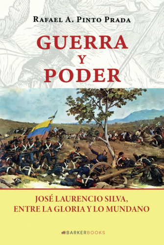 Guerra Y Poder: José Laurencio Silva, Entre La Gloria Y Lo M