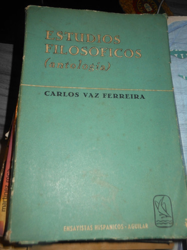 * Carlos Vaz Ferreira - Estudios Filosoficos - Antologia