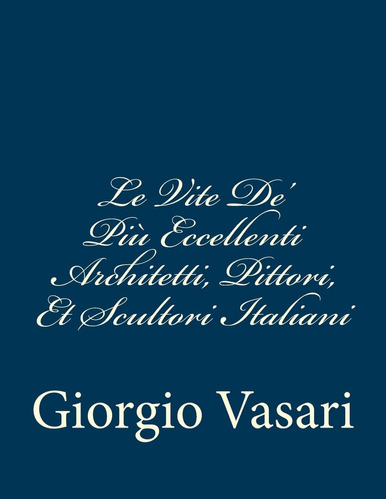 Libro: Le Vite De  Più Eccellenti Architetti, Pittori, Et Sc