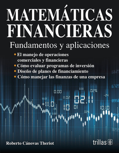 Matemáticas financieras fundamentos y aplicaciones, de •	CANOVAS THERIOT, ROBERTO., vol. 1. Editorial Trillas, tapa blanda, edición 1a en español, 2004