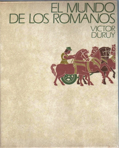 El Mundo De Los Romanos - Victor Duruy - Roma Antigua - 1977