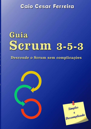 Guia Scrum 3-5-3, De Caio Cesar Ferreira