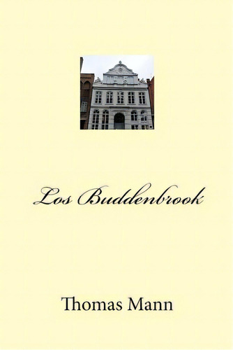Los Buddenbrook, De Mann, Thomas. Editorial Createspace, Tapa Blanda En Español