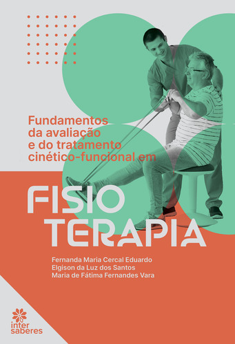 Fundamentos Da Avaliação E Do Tratamento Cinético-funcional Em Fisioterapia, De Eduardo, Fernanda Maria Cercal / Santos, Elgison Da., Vol. 1. Editorial Intersaberes, Capa Mole Em Português