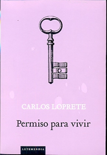 Permiso Para Vivir, De Loprete Carlos Alberto. Serie N/a, Vol. Volumen Unico. Editorial Letemendia Casa Editora, Tapa Blanda, Edición 1 En Español, 2014