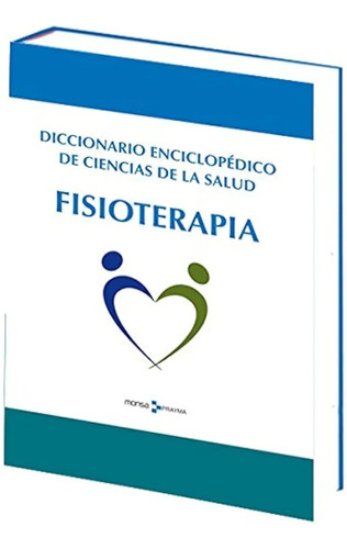 Diccionario Enciclopédico De Ciencias De La Salud. Fisiotera