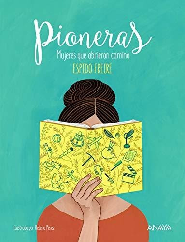 Pioneras: Mujeres Que Abrieron Camino (literatura Infantil (