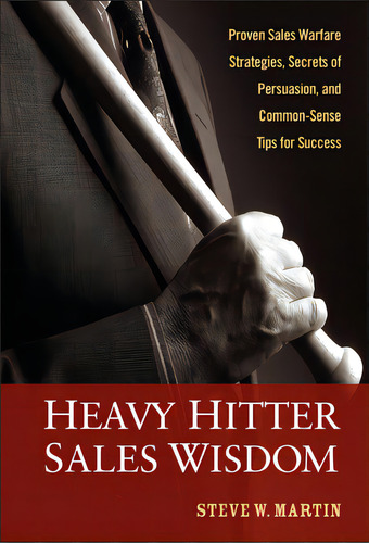 Heavy Hitter Sales Wisdom: Proven Sales Warfare Strategies, Secrets Of Persuasion, And Common-sen..., De Martin, Steve W.. Editorial Wiley, Tapa Dura En Inglés