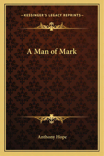 A Man Of Mark, De Hope, Anthony. Editorial Kessinger Pub Llc, Tapa Blanda En Inglés