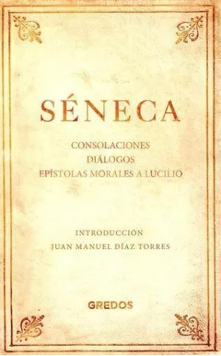 Libro Consolaciones - Diálogos - Epístolas Morales A Lucili