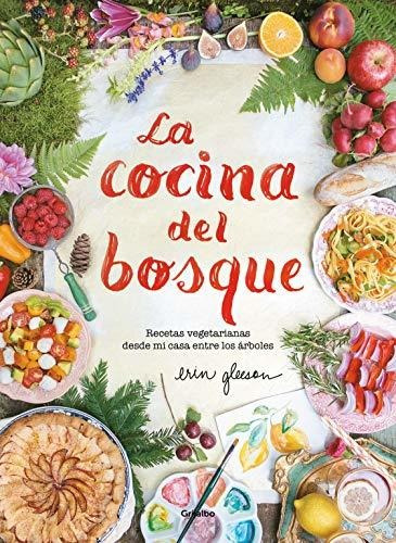 La Cocina Del Bosque: Recetas Vegetarianas Desde Mi Casa Ent