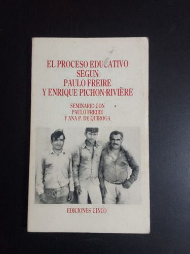 El Procesoeducativo Según Paulo Freire Y E.pichon-riviere.