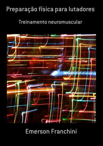 Preparação Física Para Lutadores: Treinamento Neuromuscular, De Emerson Franchini. Série Não Aplicável, Vol. 1. Editora Clube De Autores, Capa Mole, Edição 1 Em Português, 2016