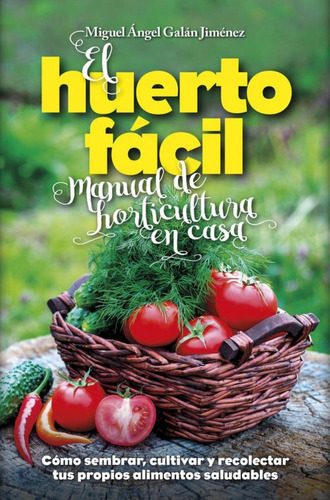 Libro: El Huerto Fácil. Galan Jimenez, Miguel Angel. Arcopre