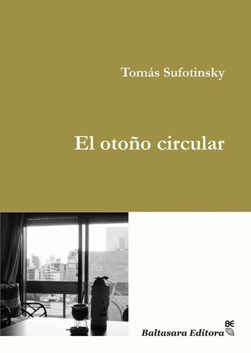 Otoño Circular, El - Tomas Sufotinsky, de Tomás Sufotinsky. Editorial Baltasara Editora en español