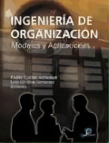 Ingenieria De Organizacion, De Pablo Cortes Achedad. Editorial Diaz De Santos, Tapa Blanda, Edición 2008 En Español