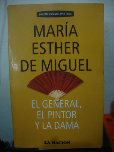 El General El Pintor Y La Dama - Maria Esther De Miguel
