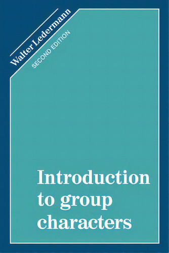 Introduction To Group Characters, De Walter Ledermann., Vol. 1. Editorial Cambridge University Press, Tapa Blanda, Edición Second Edition En Inglés