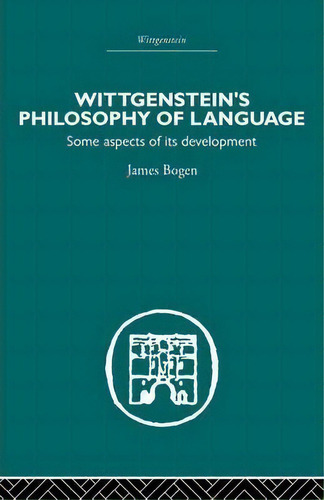 Wittgenstein's Philosophy Of Language, De James Bogen. Editorial Taylor Francis Ltd, Tapa Blanda En Inglés