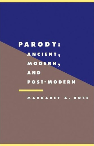 Parody: Ancient, Modern, And Post-modern - Rose Margaret