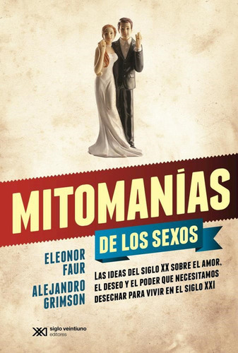 Mitomanias De Los Sexos. Las Ideas Del Siglo Xx Sobre El Amo