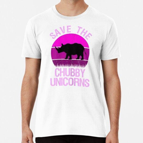 Remera Save The Chubby Unicorns Gracioso Gordito Algodon Pre