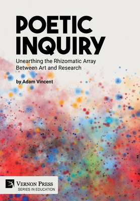 Libro Poetic Inquiry: Unearthing The Rhizomatic Array Bet...