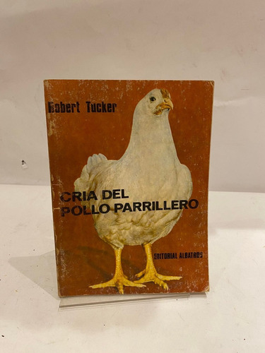 Cria Del Pollo Parrillero. Robert Tucker