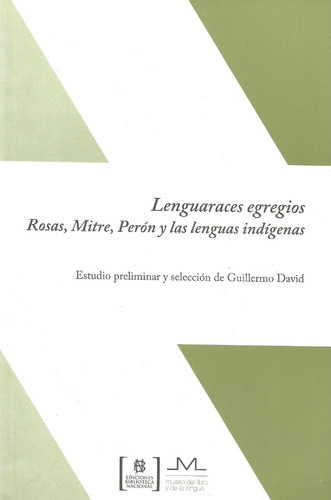 Lenguaraces Egregios Rosas Mitre Perón Las Lenguas Indígenas