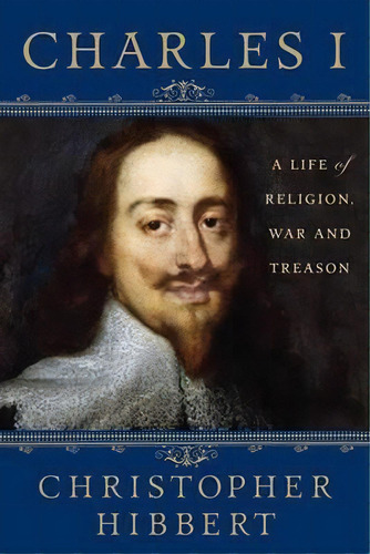Charles I : A Life Of Religion, War And Treason, De Christopher Hibbert. Editorial St Martin's Press, Tapa Blanda En Inglés