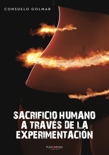 Sacrificio Humano A Través De La Experimentación, De Golmar Amor , Suelo.., Vol. 1.0. Editorial Punto Rojo Libros S.l., Tapa Blanda, Edición 1.0 En Español, 2032